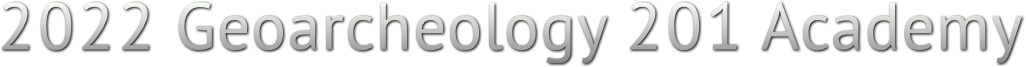 2022 Geoarcheology 201 Academy 2022 Geoarcheology 201 Academy