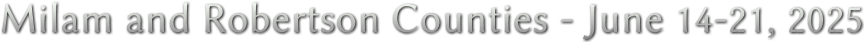 Milam and Robertson Counties - June 14-21, 2025 Milam and Robertson Counties - June 14-21, 2025